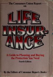 Cover of: The Consumers Union report on life insurance: a guide to planning and buying the protection you need