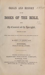 Cover of: Origin and history of the books of the Bible, both the canonical and the apocryphal, designed to show what the Bible is not, what it is, and how to use it by C. E. Stowe