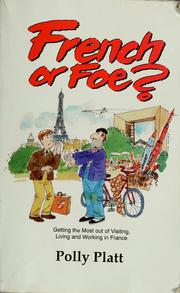 Cover of: French or foe?: getting the most out of visiting, living and working in France