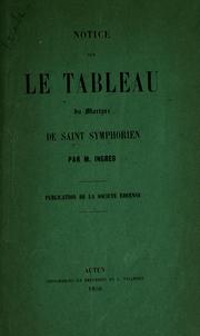 Cover of: Notice sur le tableau du Martyre de Saint-Symphorien