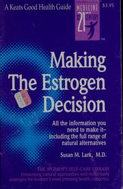 Cover of: Making the estrogen decision: all the information you need to make it--including the full range of natural alternatives