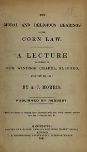 Cover of: The moral and religious bearings of the corn law: a lecture delivered in New Windsor Chapel, Salford, August 22, 1841