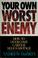 Cover of: Your own worst enemy
