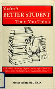 Cover of: Your're a better student than you think: a guide to memory improvement, effective study skills, and motivation for academic success