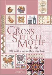 Cover of: The Cross Stitch Motif Bible: Over 1000 Motifs with Easy-To-Follow Color Charts