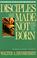 Cover of: Disciples Are Made Not Born