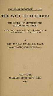 Cover of: The will to freedom; or, The gospel of Nietzsche and the gospel of Christ: being the Bross lectures delivered in Lake Forest college, Illinois