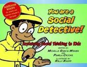You Are a Social Detective! Explaining Social Thinking to Kids by Michelle Garcia Winner and Pamela Crooke