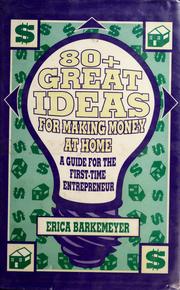 Cover of: 80+ great ideas for making money at home: a guide for the first-time entrepreneur