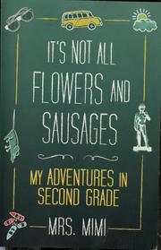 Cover of: It's not all flowers and sausages: my adventures in second grade