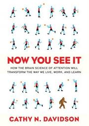Cover of: Now You See It: How the Brain Science of Attention Will Transform the Way We Live, Work, and Learn by 
