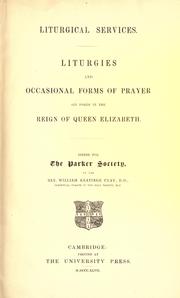 Cover of: Liturgies and occasional forms of prayer: set forth in the reign of Queen Elizabeth