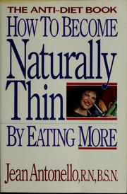 Cover of: How to become naturally thin by eating more: the anti-diet book