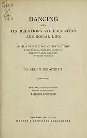 Cover of: Dancing and its relations to education and social life: with a new method of instruction including a complete guide to the cotillion (German) with 250 figures