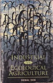 Cover of: Industrial vs ecological agriculture by Debal Deb