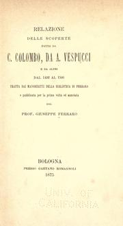 Cover of: Relazione delle scoperte fatte da C. Colombo, da A. Vespucci e da altri, dal 1492 al 1506 by tratta dai manoscritti della biblioteca di Ferrara e pubblicata per la prima volta ed annotata dal prof. Giuseppe Ferraro.