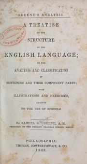 Cover of: Greene's analysis: A treatise on the structure of the English language; or, The analysis and classification of sentences and their component parts with illustrations and exercises, adapted to the use of schools