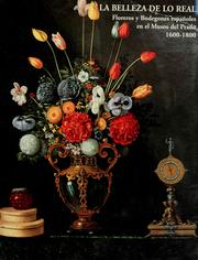 Cover of: La belleza de lo real: floreros y bodegones españoles en el Museo del Prado 1600-1800 : [exposición] del 21 de julio al 29 de octubre