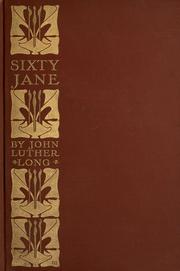 Cover of: Sixty Jane ; and, The strike on the Schlafeplatz railroad ; "Our Anchel" ; The lady and her soul ; The beautiful graveyard ; Lucky Jim ; The outrageous Miss Dawn-Dream ; The little house in the little street where the sun never came ; The atonement