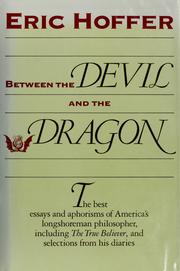 Cover of: Between the devil and the dragon: the best essays and aphorisms of Eric Hoffer.