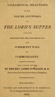 Cover of: Sacramental selections, or, The nature and design of the Lord's Supper: with the preparatory self-examination and subsequent walk of communicants