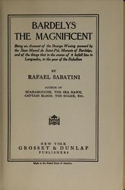 Cover of: Bardelys the Magnificent: being an account of the strange wooing pursued by the Sieur Marcel de Saint-Pol, marquis of Bardelys, and of the things that in the course of it befell him in Languedoc, in the year of the rebellion