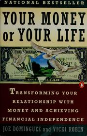 Your money or your life by Joseph R. Dominguez, Joe Dominguez, Vicki Robin