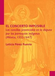 Cover of: El concierto imposible. Los concilios provinciales en al disputa por las parroquias indígenas, (México, 1555-1647)