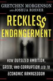 Reckless Endangerment by Gretchen Morgenson, Joshua Rosner