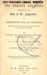 Cover of: The perfect religious according to the rule of St. Augustine: or, Instructions for all religious, referring principally to the constitutions of religious Ursulines