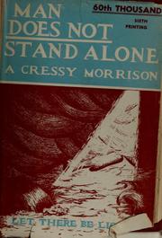 Man does not stand alone by Abraham Cressy Morrison, A. Cressy Morrison