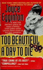 Too beautiful a day to die by Joyce Egginton
