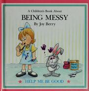 Cover of: A children's book about being messy by Joy Berry