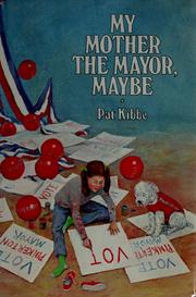 Cover of: My mother the mayor, maybe