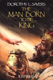 Cover of: The man born to be king: a play-cycle on the life of our Lord and Saviour Jesus Christ