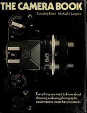 Cover of: The Camera book: everything you need to know about choosing and using photographic equipment to create better pictures