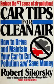 Cover of: Car tips for clean air: how to drive and maintain your car to cut pollution and save money