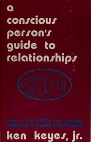 Cover of: A conscious person's guide to relationships by Ken Keyes