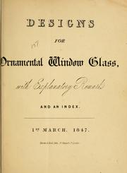 Cover of: Designs for ornamental window glass: with explanatory remarks and an index : 1st March, 1847