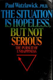 The situation is hopeless, but not serious by Paul Watzlawick