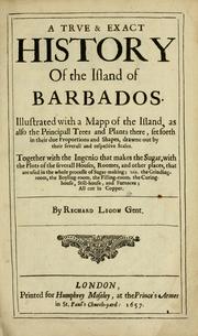 Cover of: A true & exact history of the island of Barbados: illustrated with a mapp of the island, as also the principall trees and plants there, set forth in their due proportions and shapes, drawne out by their severall and respective scales : together with the ingenio that makes the sugar, with the plots of the severall houses, roomes, and other places, that are used in the whole processe of sugar-making ... : all cut in copper