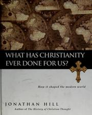 Cover of: What has Christianity ever done for us? by Hill, Jonathan