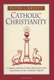 Cover of: Catholic Christianity: A Complete Catechism of Catholic Beliefs Based on the Catechism of the Catholic Church