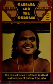 Cover of: Garbage and the goddess: the last miracles and final spiritual instructions of Bubba Free John