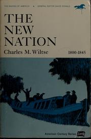 The new Nation, 1800-1845 by Charles Maurice Wiltse, Charles M. Wiltse