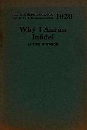 Cover of: Why I am an infidel by Luther Burbank