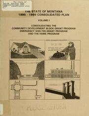Cover of: The State of Montana 1995 through 1999 consolidated plan: [consolidating the Community Development Block Grant Program, Emergency Shelter Grant Program and the HOME Program] :final report to HUD