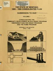 Cover of: The State of Montana 1995 through 1999 consolidated plan: [consolidating the Community Development Block Grant Program, Emergency Shelter Grant Program and the HOME Program] :draft for public review