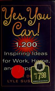 Cover of: Yes, You Can! 1,200 Inspiring Ideas For Work, Home, And Happiness