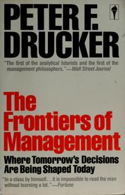 Cover of: The frontiers of management: where tomorrow's decisions are being shaped today